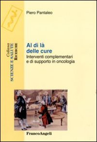 Al di là delle cure. Interventi complementari e di supporto in oncologia Al di là delle cure. Interventi complementari e di supporto in oncologia