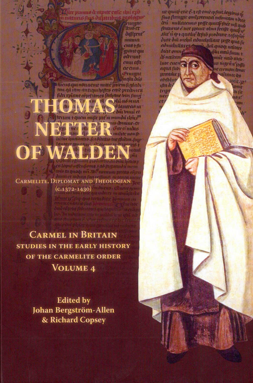 Carmel in Britain. Studies in the early history of the Carmelite order. Vol. 4: Thomas Netter of Walden. Carmelite, diplomat and theologian (c. 1372-1430) Carmel in Britain. Studies in the early history of the Carmelite order. Vol. 4: Thomas Netter of Walden. Carmelite, diplomat and theologian (c. 1372-1430)