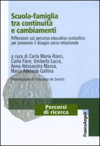 Scuola-famiglia tra continuità e cambiamenti. Riflessioni sul percorso educativo scolastico per prevenire il disagio socio-relazionale. Scuola-famiglia tra continuità e cambiamenti. Riflessioni sul percorso educativo scolastico per prevenire il disagio socio-relazionale.