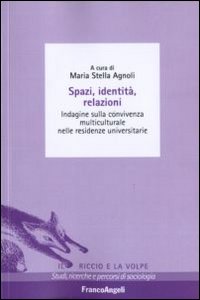 Spazi, identità, relazioni. Indagine sulla convivenza multiculturale nelle residenze universitarie. Spazi, identità, relazioni. Indagine sulla convivenza multiculturale nelle residenze universitarie.