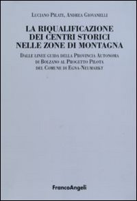 La riqualificazione dei centri storici nelle zone di montagna. Dalle linee guida della Provincia autonoma di Bolzano al progetto pilota del comunedi Egna-Neumarkt. La riqualificazione dei centri storici nelle zone di montagna. Dalle linee guida della Provincia autonoma di Bolzano al progetto pilota del comunedi Egna-Neumarkt.