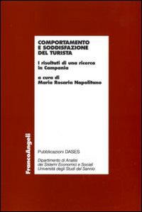 Comportamento e soddisfazione del turista. I risultati di una ricerca in Campania Comportamento e soddisfazione del turista. I risultati di una ricerca in Campania