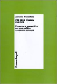 Per una nuova Europa. Premesse e prospettive per una politica economica europea. Per una nuova Europa. Premesse e prospettive per una politica economica europea.