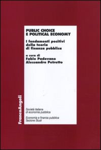 Public choice e political economy. I fondamenti positivi della teoria di finanza pubblica. Public choice e political economy. I fondamenti positivi della teoria di finanza pubblica.