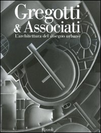 Gregotti & Associati. L'architettura del disegno urbano. Ediz. illustrata Gregotti & Associati. L'architettura del disegno urbano. Ediz. illustrata