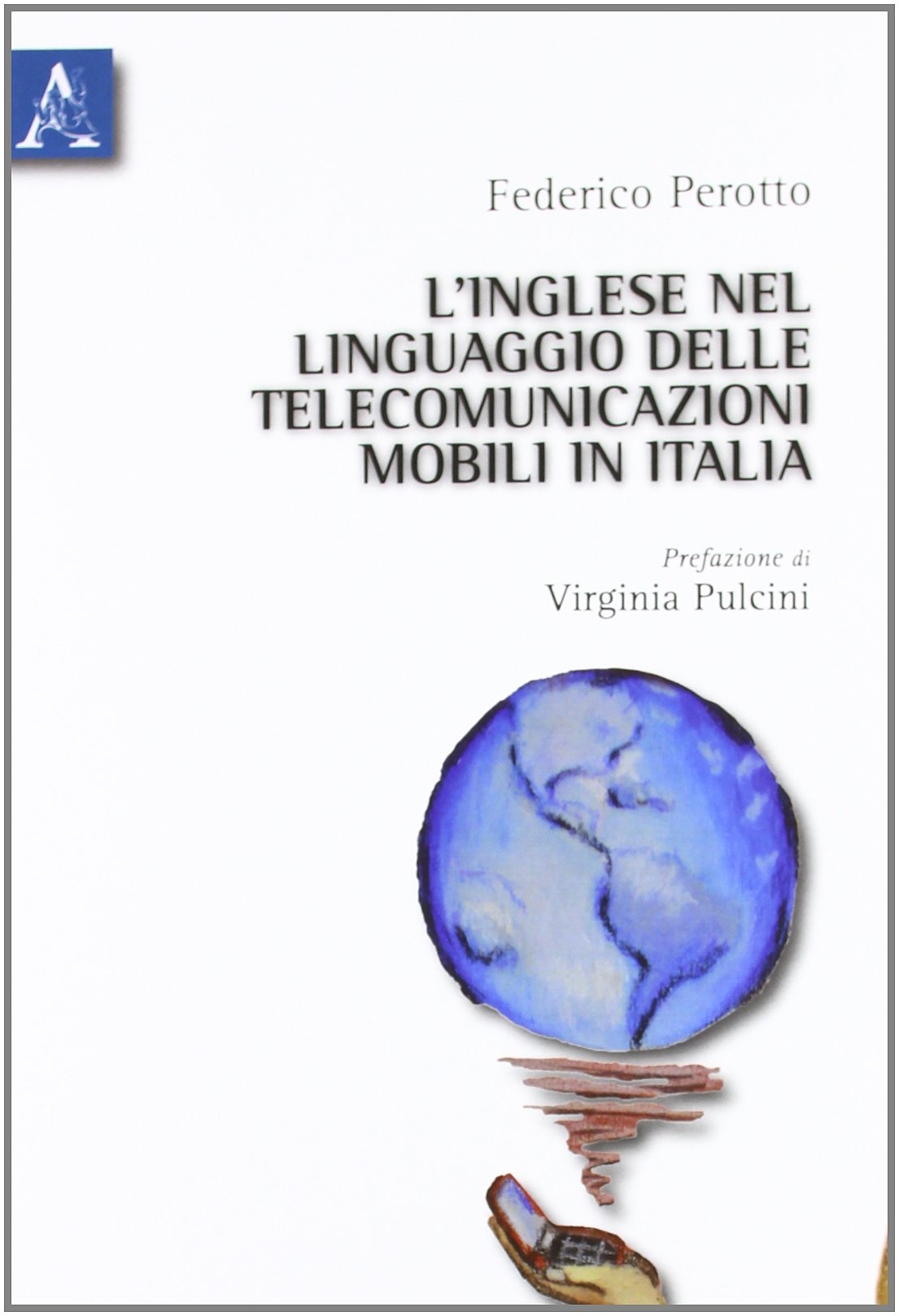 L'inglese nel linguaggio delle telecomunicazioni mobili in Italia L'inglese nel linguaggio delle telecomunicazioni mobili in Italia