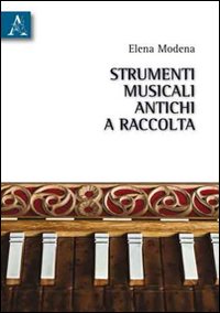 Strumenti musicali antichi a raccolta. Le tappe di un cammino evolutivo che l'uomo va tracciando tramite progressive acquisizioni tecnologiche. Strumenti musicali antichi a raccolta. Le tappe di un cammino evolutivo che l'uomo va tracciando tramite progressive acquisizioni tecnologiche.