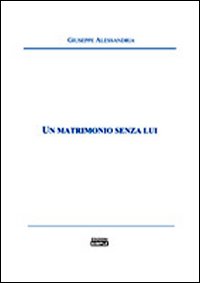 Un matrimonio senza lui. Un matrimonio senza lui.