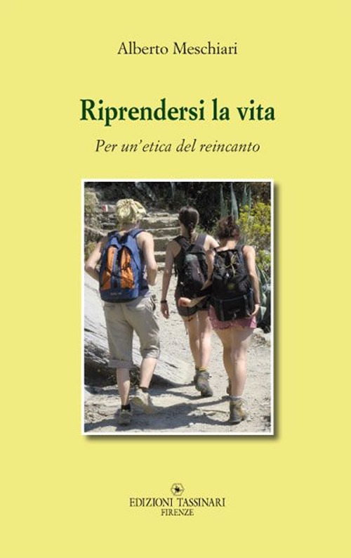 Riprendersi la vita. Per un'etica del reincanto. Riprendersi la vita. Per un'etica del reincanto.