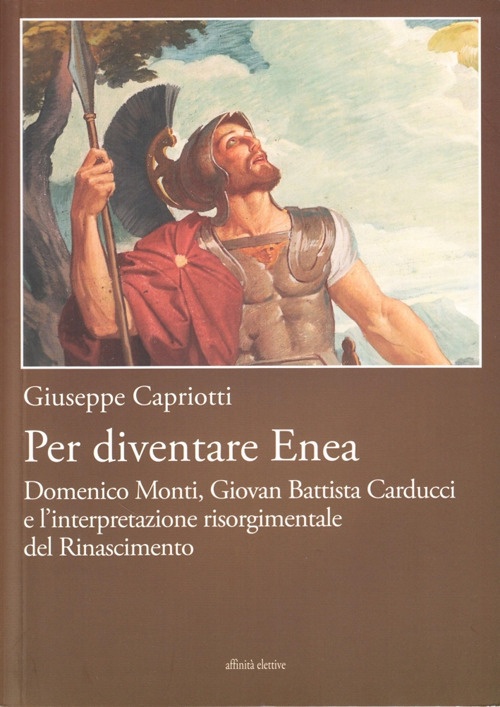 Per diventare Enea Domenico Monti, Giovan Battista Carducci e l'interpretazione risorgimentale del Risorgimento. Per diventare Enea Domenico Monti, Giovan Battista Carducci e l'interpretazione risorgimentale del Risorgimento.