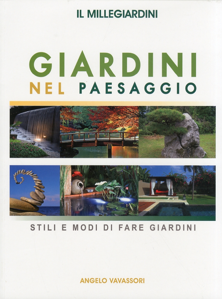 Il millegiardini. Giardini nel paesaggio. Stili e modi di fare giardini Il millegiardini. Giardini nel paesaggio. Stili e modi di fare giardini