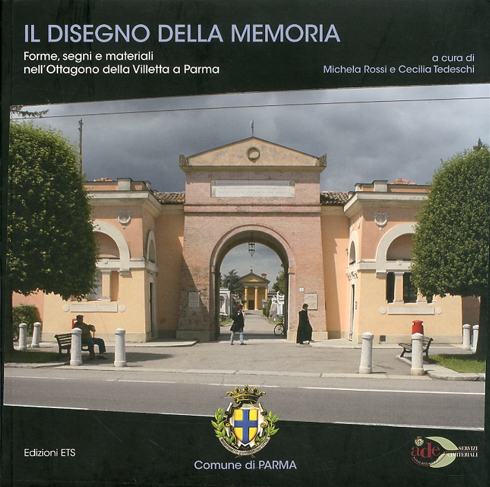 Il Disegno della Memoria. Forme, Segni e Materiali nell'Ottagono della Villetta a Parma Il Disegno della Memoria. Forme, Segni e Materiali nell'Ottagono della Villetta a Parma