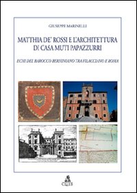 Matthia de' Rossi e l'architettura di casa Muti Papazzurri. Echi del barocco berniniano tra Filacciano e Roma Matthia de' Rossi e l'architettura di casa Muti Papazzurri. Echi del barocco berniniano tra Filacciano e Roma