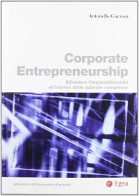 Corporate entrepreneurship. Stimolare l'imprenditorialità all'interno delle aziende complesse