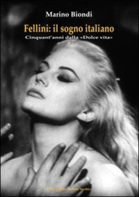 Fellini. Il sogno italiano. Cinquant'anni dalla "Dolce vita"