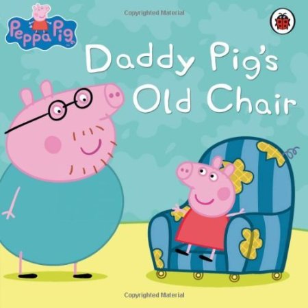 Daddy Pig's Old Chair Daddy Pig's Old Chair