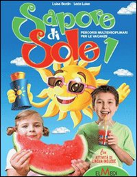 Sapore di sole. percorsi multidisciplinari per le vacanze. per la scuo Sapore di sole. percorsi multidisciplinari per le vacanze. per la scuo
