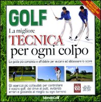 Golf. La migliore tecnica per ogni colpo Golf. La migliore tecnica per ogni colpo