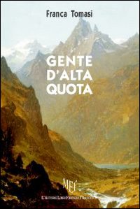 Gente d'alta quota. Racconti veri di gente che ama la montagna Gente d'alta quota. Racconti veri di gente che ama la montagna