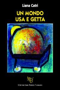 Un mondo usa e getta. Anche chi ha molto sofferto riesce a sperare in un mondo migliore Un mondo usa e getta. Anche chi ha molto sofferto riesce a sperare in un mondo migliore