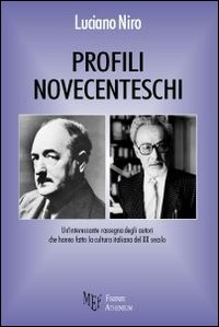 Profili novecenteschi. Un'interessante rassegna degli autori che hanno fatto la cultura italiana del XX secolo Profili novecenteschi. Un'interessante rassegna degli autori che hanno fatto la cultura italiana del XX secolo