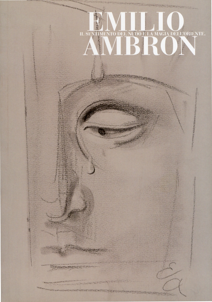 Emilio Ambron. Il Sentimento del Nudo e la Magia dell'Oriente Emilio Ambron. Il Sentimento del Nudo e la Magia dell'Oriente