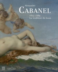 Alexandre Cabanel 1823 - 1889. La traditon du Beau