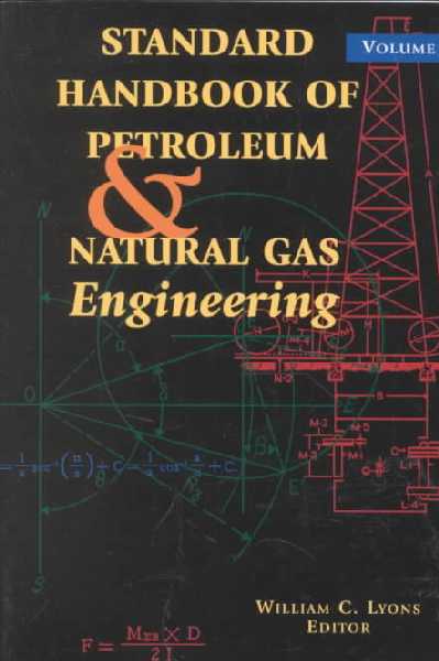 Standard Handbook of Petroleum & Natural Gas Engineering Standard Handbook of Petroleum & Natural Gas Engineering