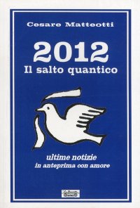 2012. Il salto quantico. Ultime notizie in anteprima con amore