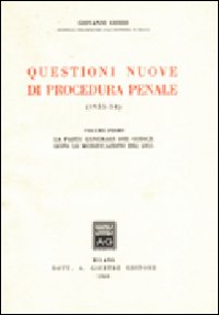 Questioni nuove di procedura penale. Vol. 1: La parte generale del Codice dopo le modificazioni del 1955 Questioni nuove di procedura penale. Vol. 1: La parte generale del Codice dopo le modificazioni del 1955