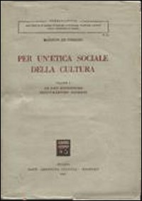 Per un'etica sociale della cultura. Vol. 1: Le basi filosofiche dell'umanesimo moderno Per un'etica sociale della cultura. Vol. 1: Le basi filosofiche dell'umanesimo moderno