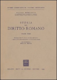 Storia del diritto romano. Ristampa della quarta edizione riveduta dall'autore Storia del diritto romano. Ristampa della quarta edizione riveduta dall'autore