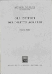 Gli Istituti di diritto agrario. Vol. 1 Gli Istituti di diritto agrario. Vol. 1