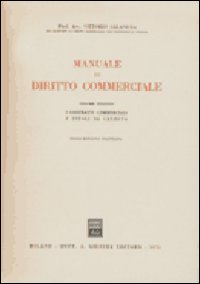 Manuale di diritto commerciale. Vol. 2: I contratti commerciali. I titoli di credito Manuale di diritto commerciale. Vol. 2: I contratti commerciali. I titoli di credito