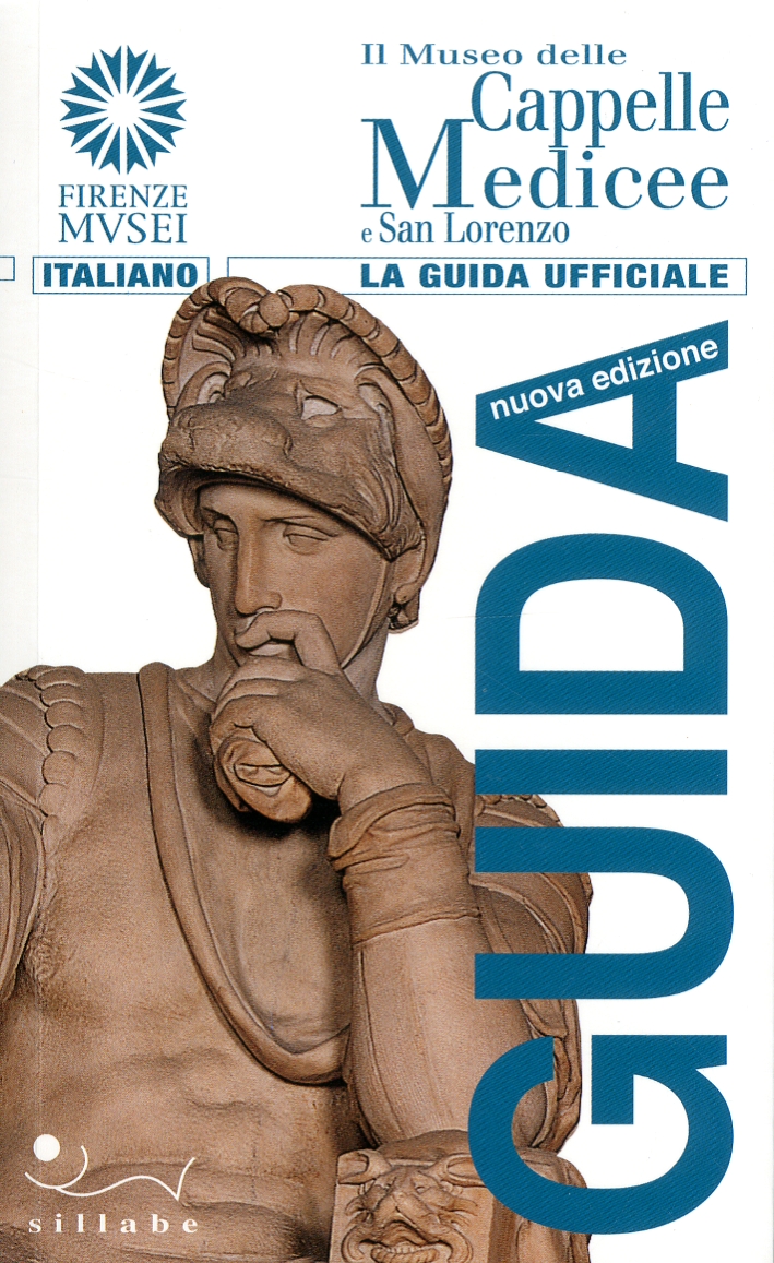 Il Museo delle Cappelle Medicee e San Lorenzo. Guida Il Museo delle Cappelle Medicee e San Lorenzo. Guida