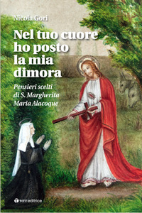 Nel tuo cuore ho posto la mia dimora. Pensieri scelti di S. Margherita Maria Alacoque Nel tuo cuore ho posto la mia dimora. Pensieri scelti di S. Margherita Maria Alacoque