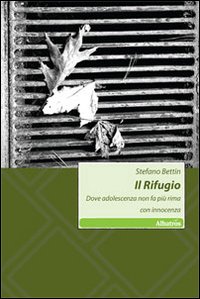 Il Rifugio. Dove adolescenza non fa più rima con innocenza Il Rifugio. Dove adolescenza non fa più rima con innocenza