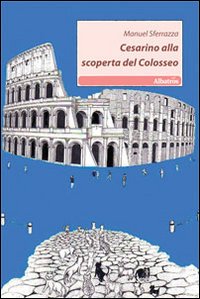 Cesarino alla scoperta del Colosseo Cesarino alla scoperta del Colosseo