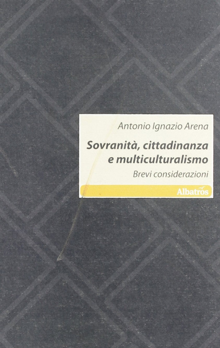 Sovranità, cittadinanza e multiculturalismo. Brevi considerazioni Sovranità, cittadinanza e multiculturalismo. Brevi considerazioni