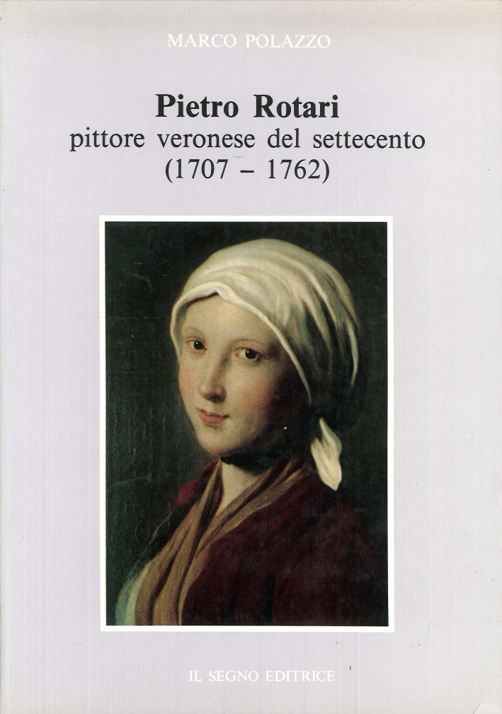 Pietro Rotari. Pittore veronese del Settecento (1707-1762) Pietro Rotari. Pittore veronese del Settecento (1707-1762)