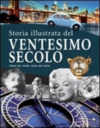 La storia illustrata del XX secolo. Ediz. illustrata La storia illustrata del XX secolo. Ediz. illustrata
