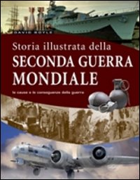 La Storia Illustrata della Seconda Guerra Mondiale La Storia Illustrata della Seconda Guerra Mondiale