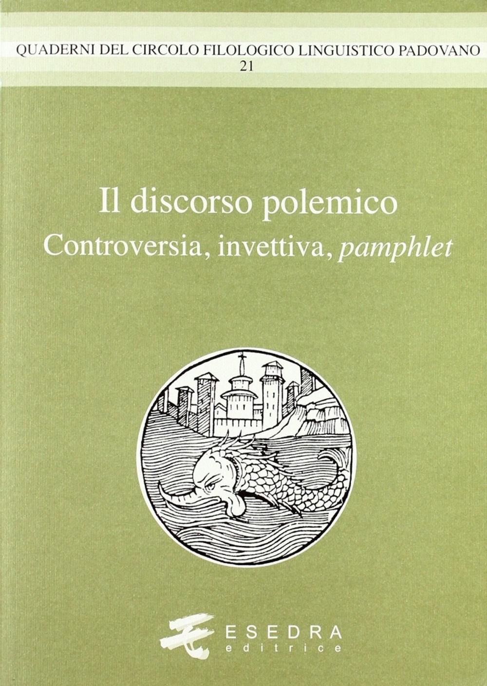 Il discorso polemico. Controversia, invettiva, pamphlet Il discorso polemico. Controversia, invettiva, pamphlet