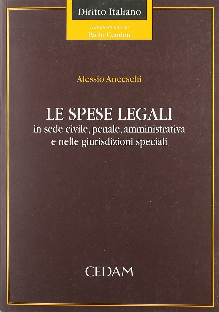 Le spese legali. In sede civile, penale, amministrativa e nelle giurisdizioni speciali Le spese legali. In sede civile, penale, amministrativa e nelle giurisdizioni speciali