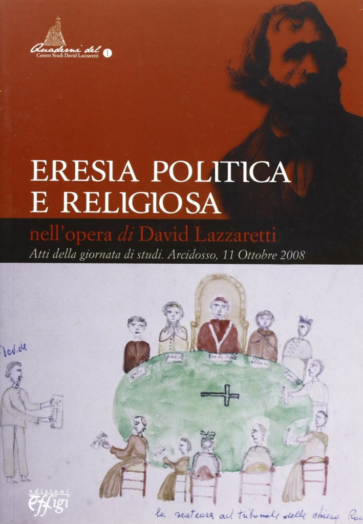 Eresia politica e religiosa nell'opera di David Lazzaretti. Atti dellagiornata di studi (11 ottobre 2008) Eresia politica e religiosa nell'opera di David Lazzaretti. Atti dellagiornata di studi (11 ottobre 2008)