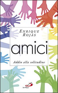 Amici. Addio alla solitudine Amici. Addio alla solitudine
