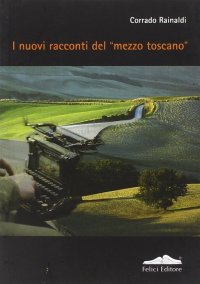 I nuovi racconti del «mezzo toscano»