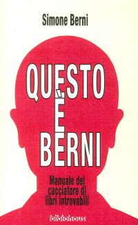 Questo è Berni. Manuale del Cacciatore di Libri Introvabili