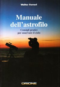 Manuale dell'astrofilo. Consigli pratici per osservare il cielo