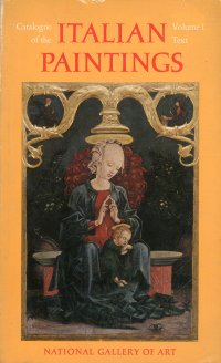 Catalogue of the Italian Paintings. National Gallery of Art Washington Vol I Text. Vol II Plates